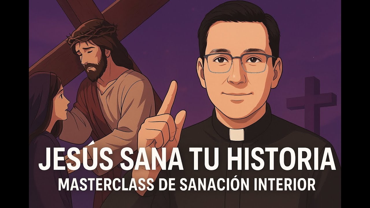 Jesús Sana tu Historia: Masterclass de Sanación Interior