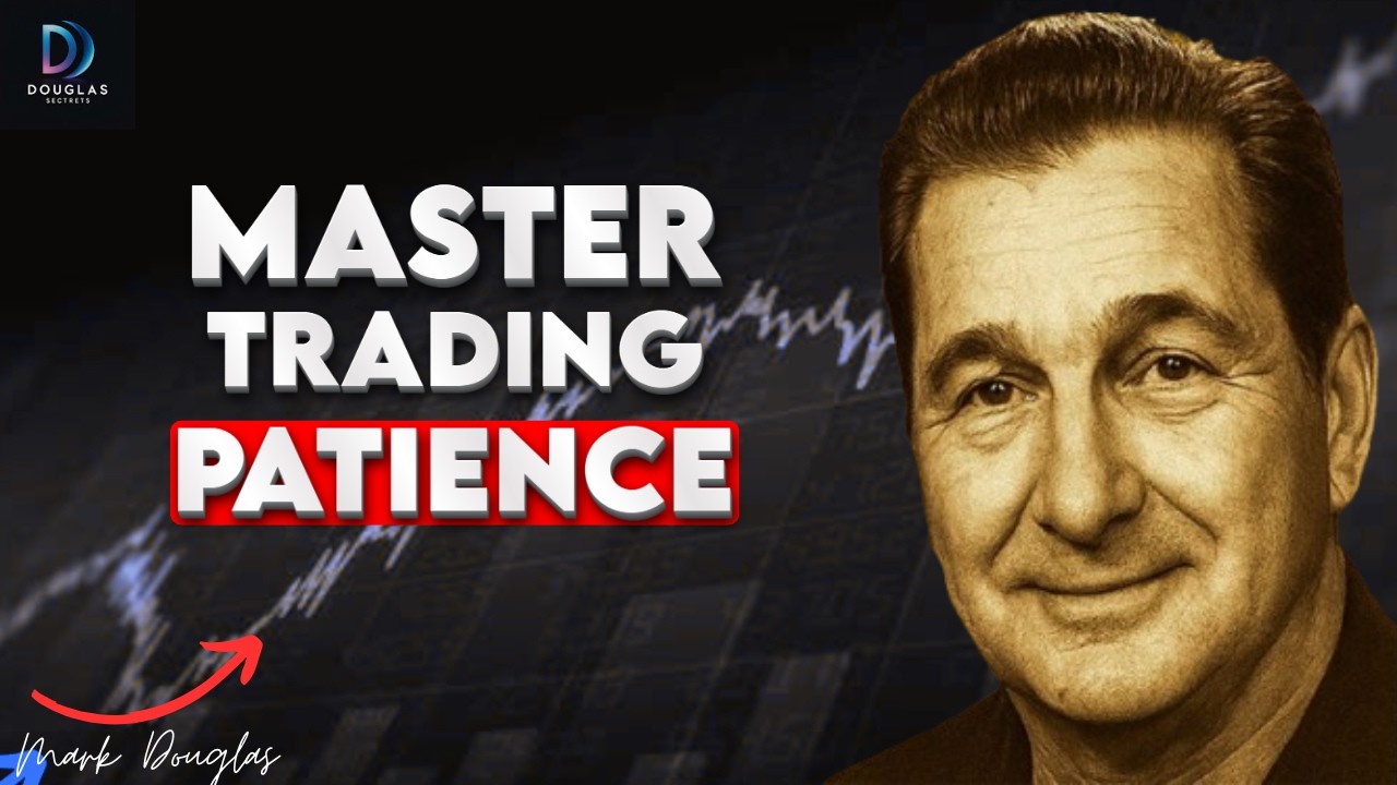 Mark Douglas: The SECRET to Mastering Trading Patience (Revealed by a Market Legend)