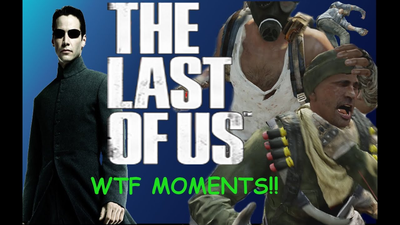 The Last Of Us Multiplayer WTF MOMENTS ( scary, Laglife, Matrix, funny moments)