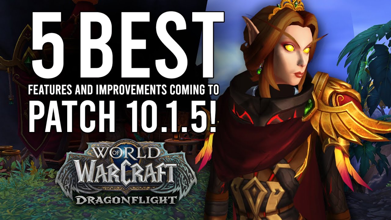 Best FEATURES And IMPROVEMENTS Coming In Patch 10.1.5 Of Dragonflight!