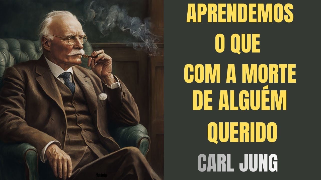 O QUE APRENDEMOS COM A MORTE DE ALGUÉM QUERIDO - CARL JUNG EXPLICA
