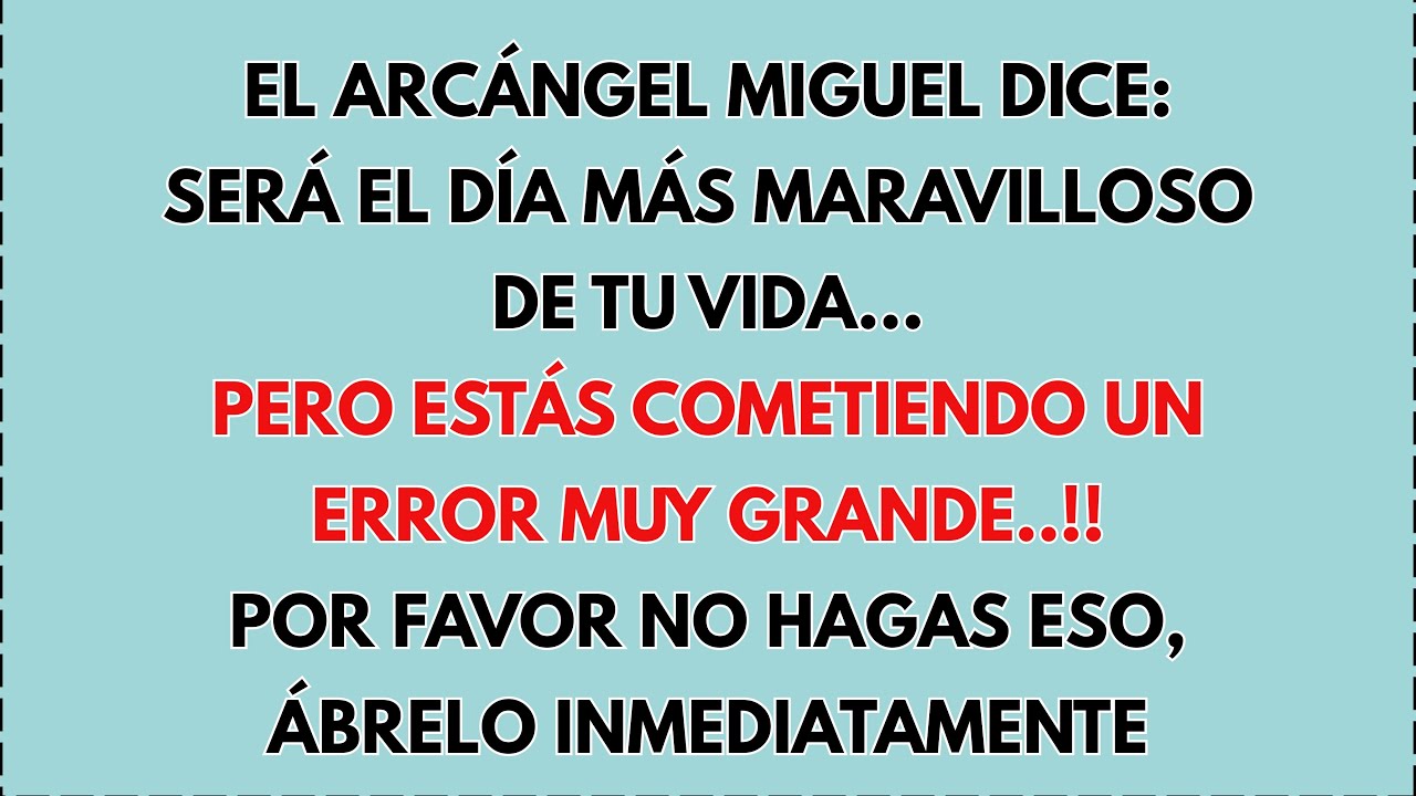🙏 El Arcángel Miguel dice: será el día más maravilloso de tu vida... pero estás cometiendo un...