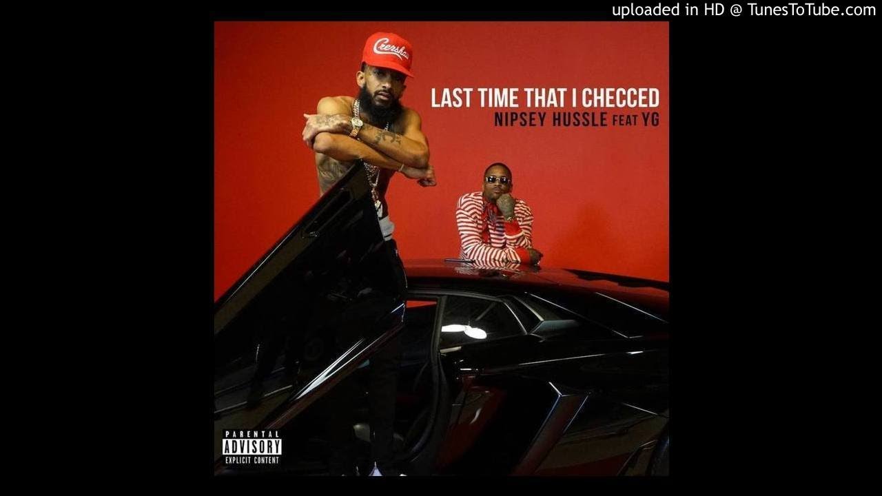 Nipsey Hussle- Last Time That I Checc'd(Ft. YG)(Instrumental)W/LYRICS IN DESCRIPTION
