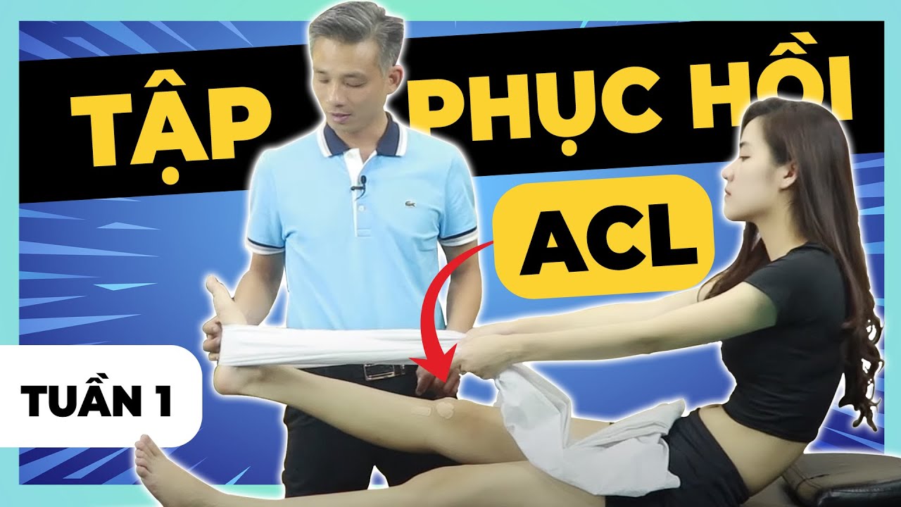 #09: TẬP PHỤC HỒI SAU MỔ ĐỨT DÂY CHẰNG CHÉO TRƯỚC (ACL) Tuần 1 - Bác sĩ Thể thao Nguyễn Trọng Thuỷ