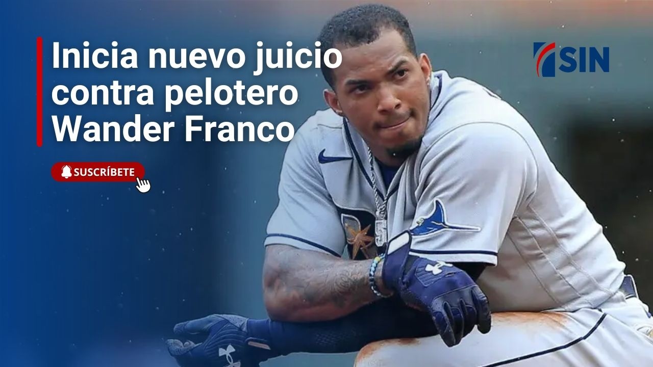 Inicia nuevo juicio contra pelotero Wander Franco
