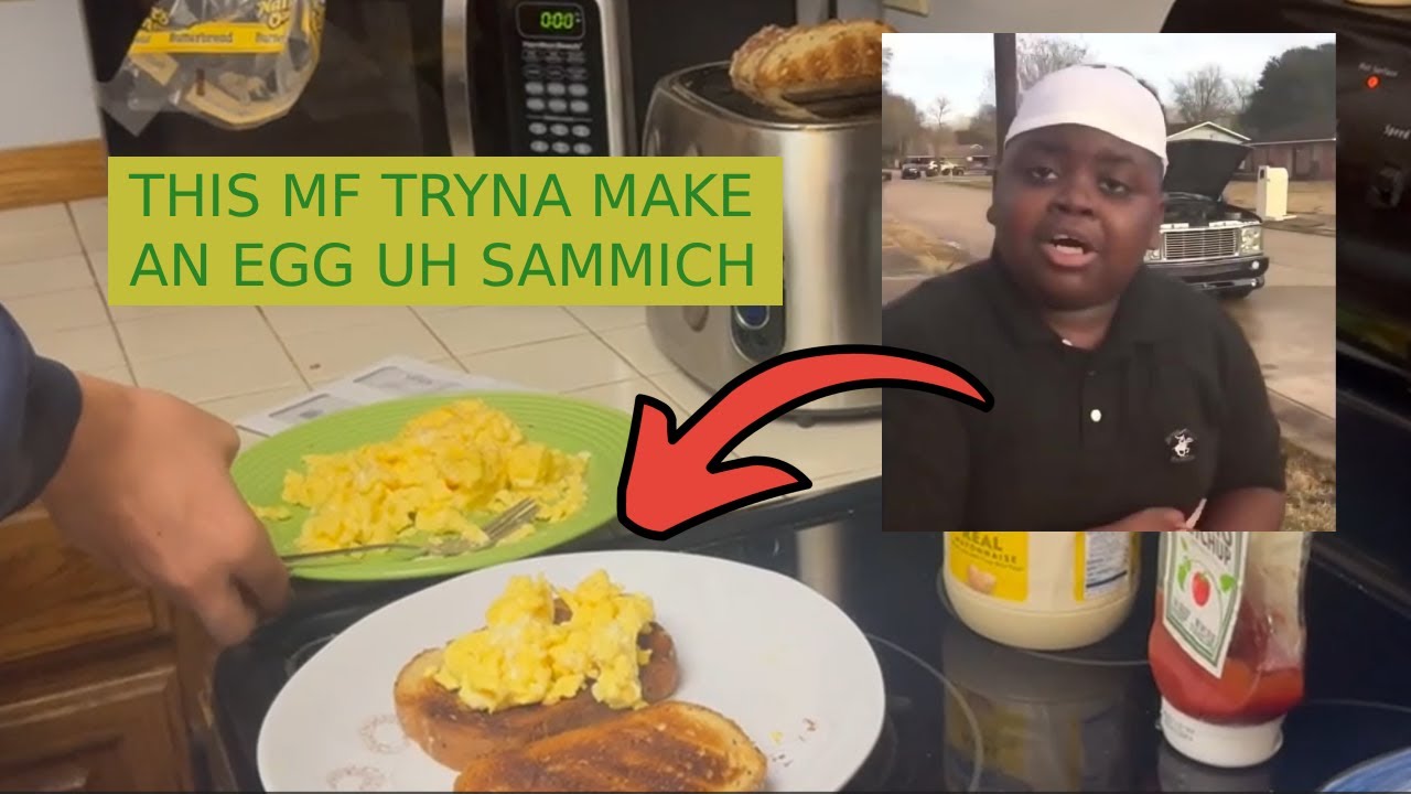 THIS MF TRYNA MAKE A EGG... UH SANDWICH