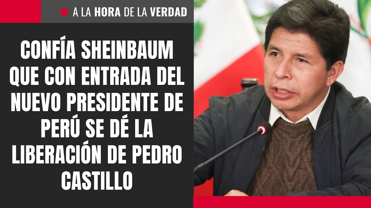 Confía Sheinbaum que con entrada del nuevo presidente de Perú se dé la liberación de Pedro Castillo