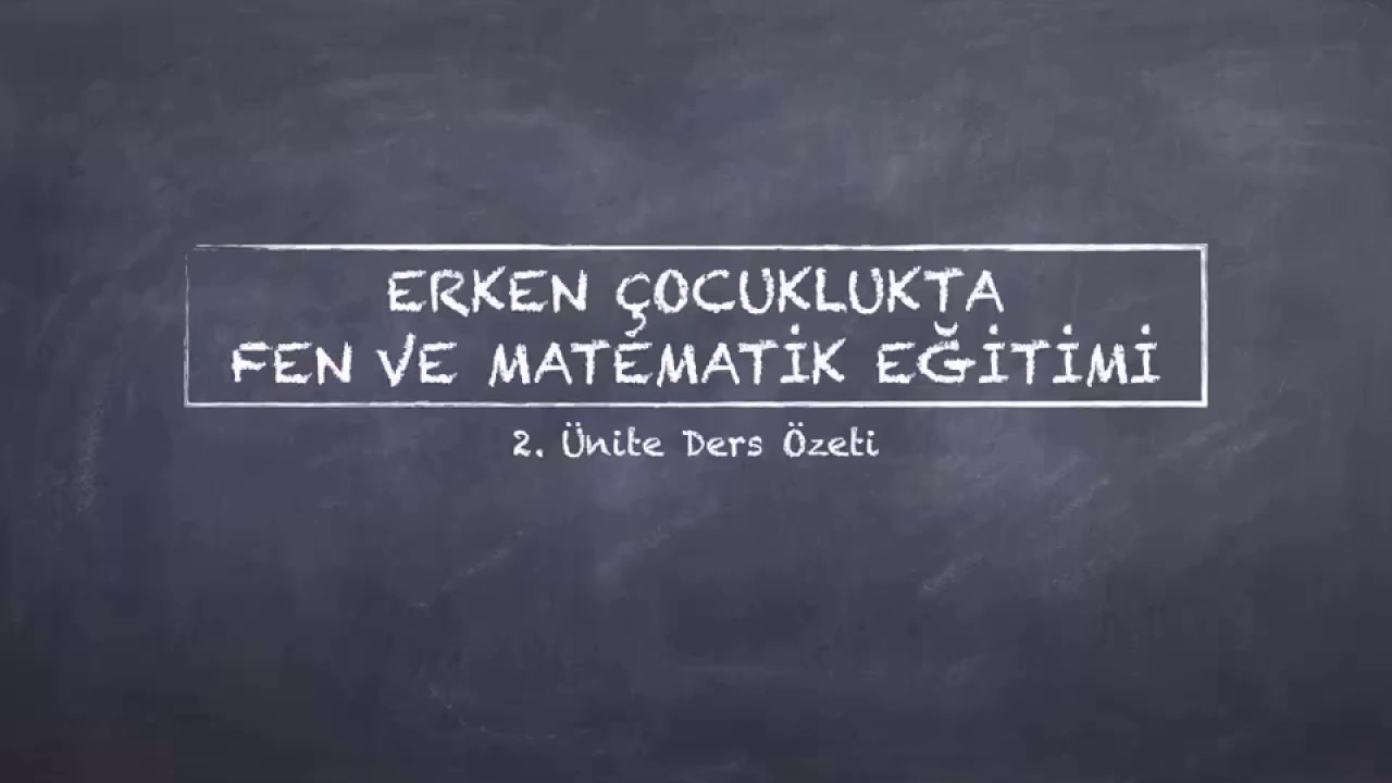 AUZEF Erken Çocuklukta Fen ve Matematik Eğitimi 2. Ünite Ders Özeti