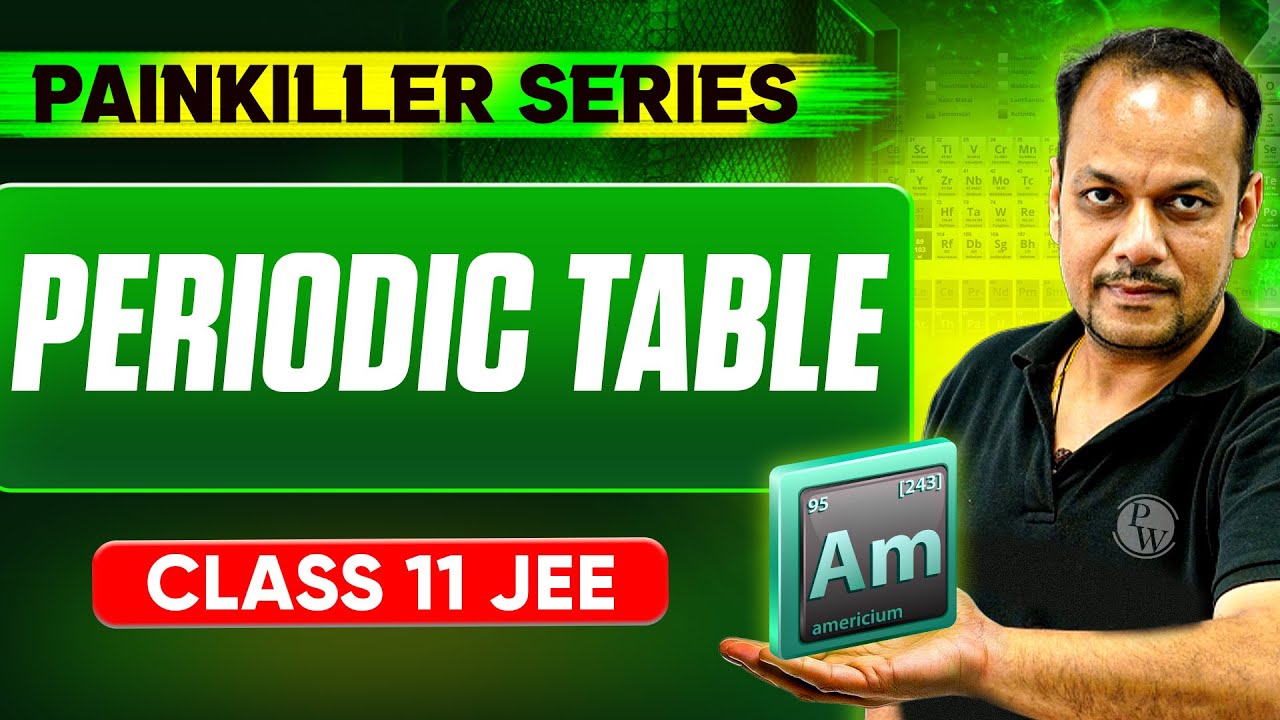 PERIODIC TABLE || Basic to Advanced || Class 11th JEE