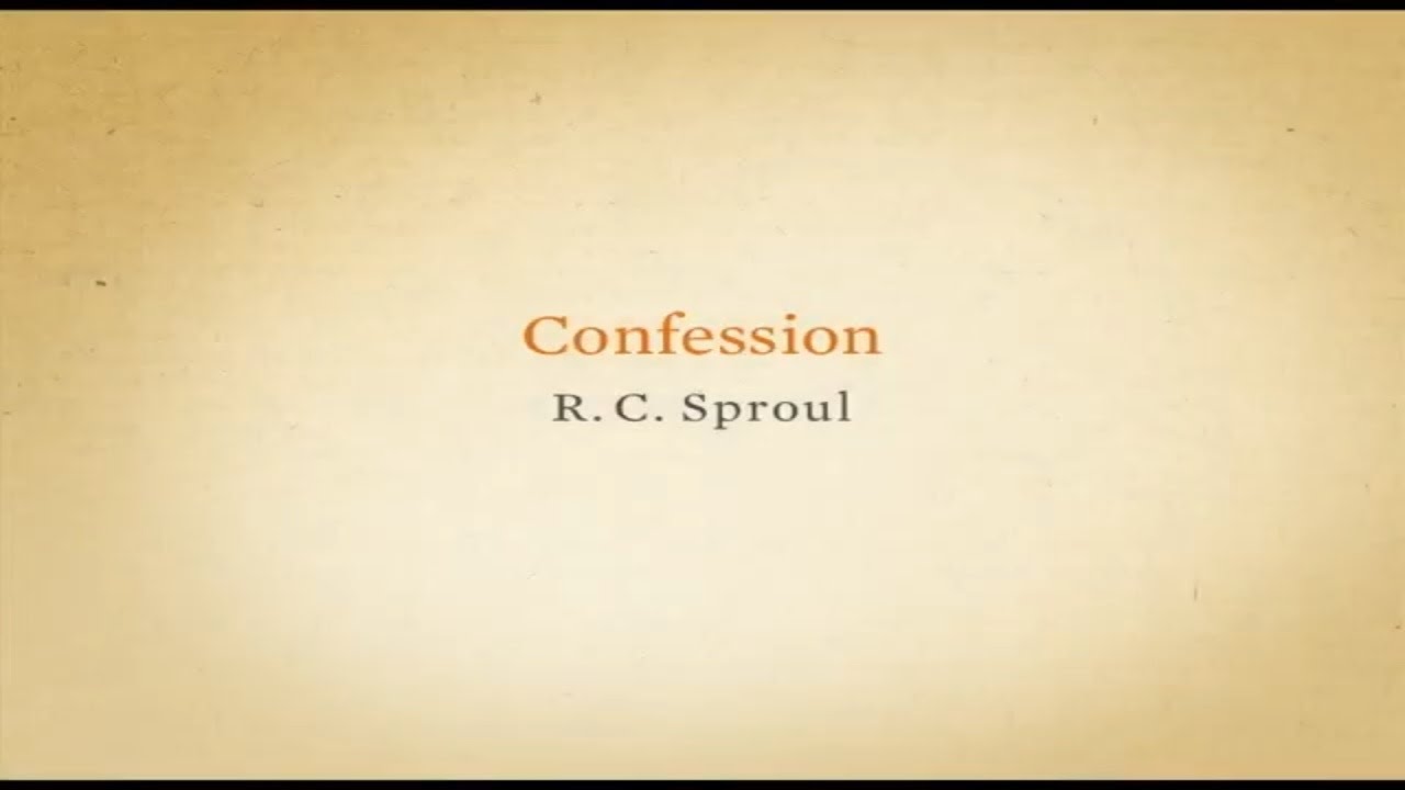 R.C Sproul - Part 3: Confession