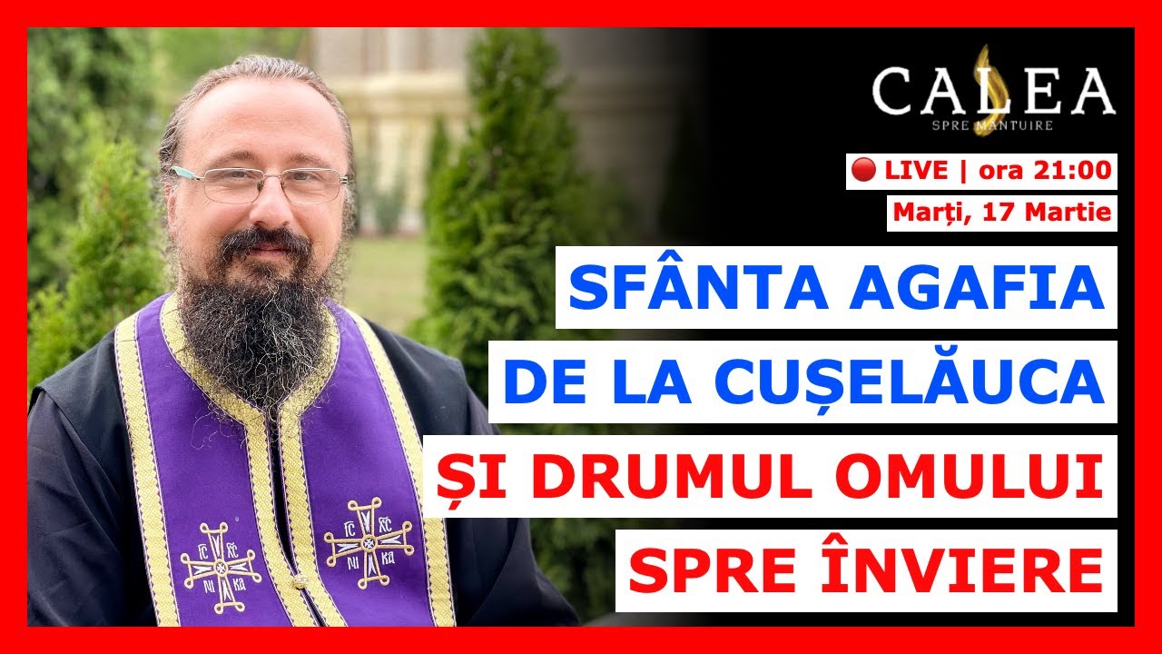 🔴 LIVE #1176 - SFÂNTA AGAFIA DE LA CUȘELĂUCA ȘI DRUMUL OMULUI SPRE ÎNVIERE || Pr. IACHINT