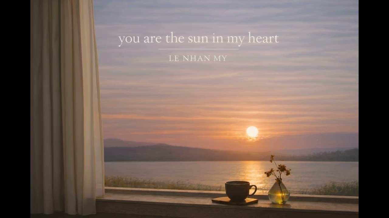 You Are the Sun in My Heart - LE NHAN MY (Lyric Video)