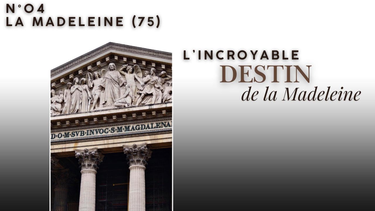 [04] - La Madeleine : l'incroyable destin de l'édifice emblématique