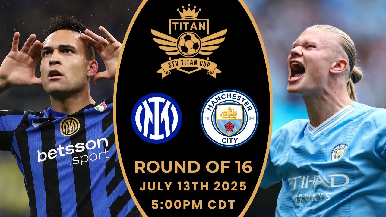 Inter Milan vs. Manchester City - STV Titan Cup™ S1 Round of 16