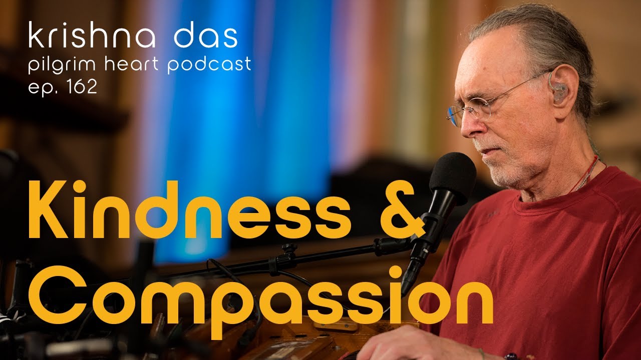 Krishna Das on Extending Kindness through Self-Compassion &ndash; Pilgrim Heart Ep. 163