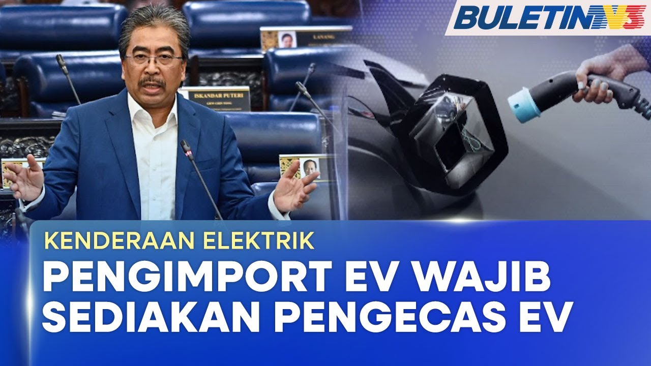 KENDERAAN ELEKTRIK | Kerajaan Pertimbang Wajibkan Pengimport EV Sediakan Pengecas EV (BU)