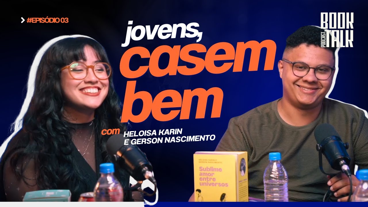 JOVENS, CASEM BEM! com HELO&Iacute;SA KARIN E GERSON NASCIMENTO | BookTalk #3