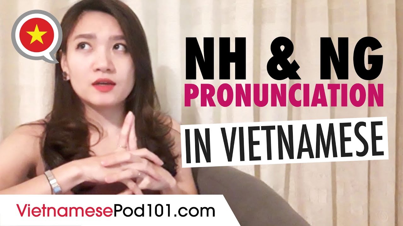 Vietnamese Pronunciation: NH & NG