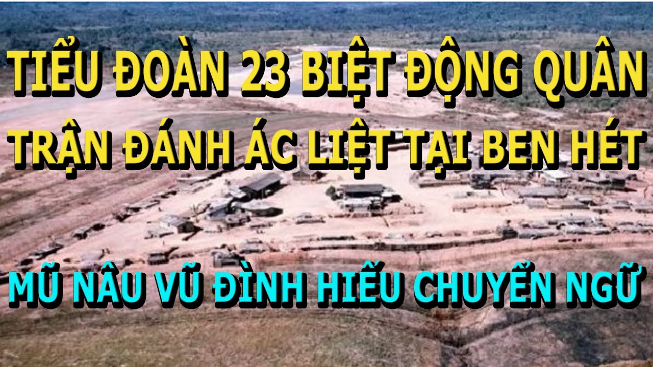 Tiểu đo&agrave;n 23 BĐQ Với Những Trận &Aacute;c Liệt Quanh Căn Cứ Ben Het