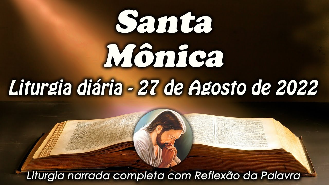 LITURGIA DIA 27 DE AGOSTO - SANTA M&Ocirc;NICA - LITURGIA DI&Aacute;RIA EM &Aacute;UDIO