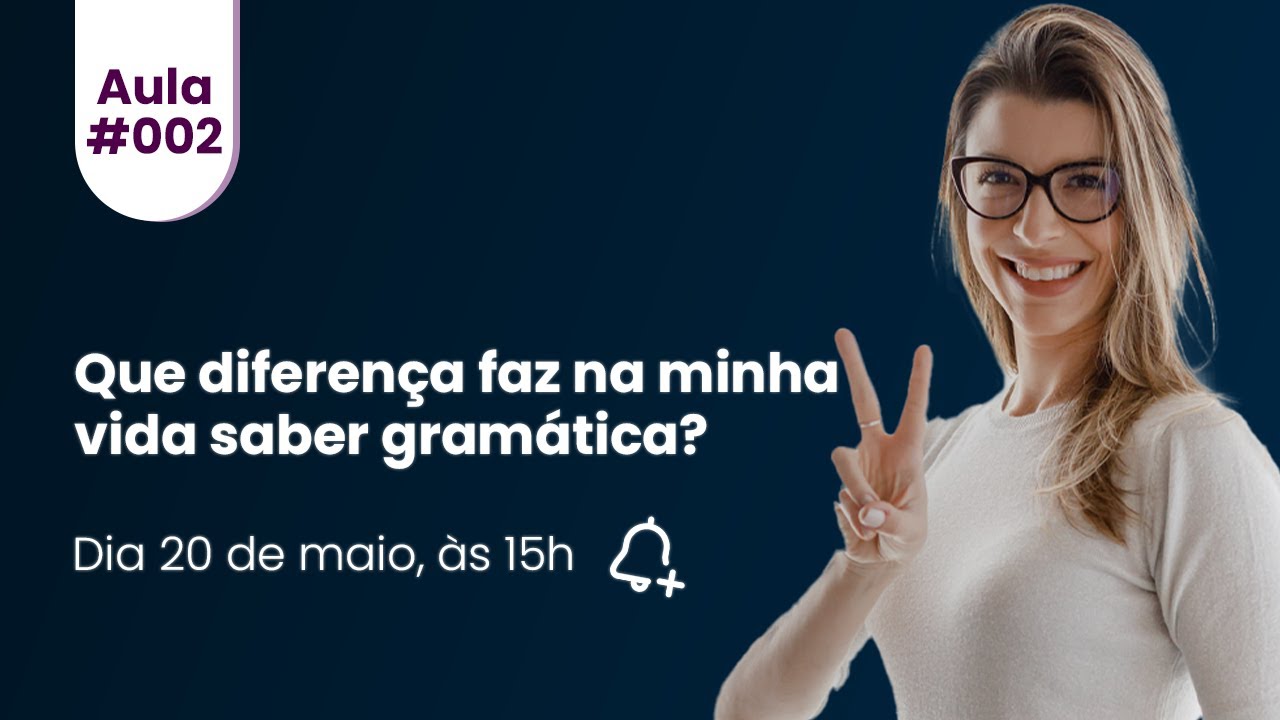 Aula #02 - Que diferença faz na minha vida saber gramática?