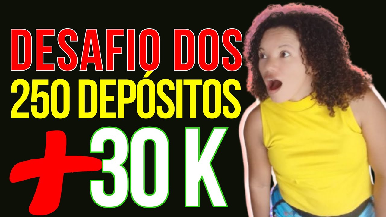 DESAFIO DOS 250 DEP&Oacute;SITOS PARA JUNTAR + DE 30 MIL REAIS