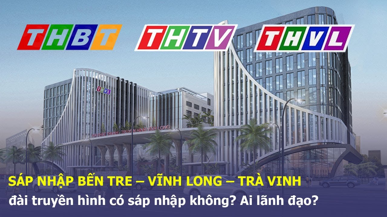 Sáp nhập Bến Tre – Vĩnh Long – Trà Vinh, đài truyền hình có sáp nhập không? Ai lãnh đạo?