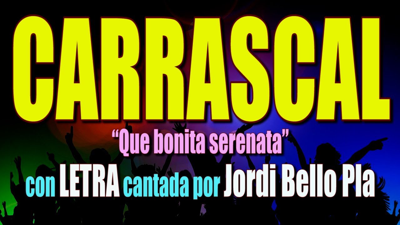CARRASCAL “Que bonita serenata” versión con LETRA cantada por Jordi Bello canción popular de humor
