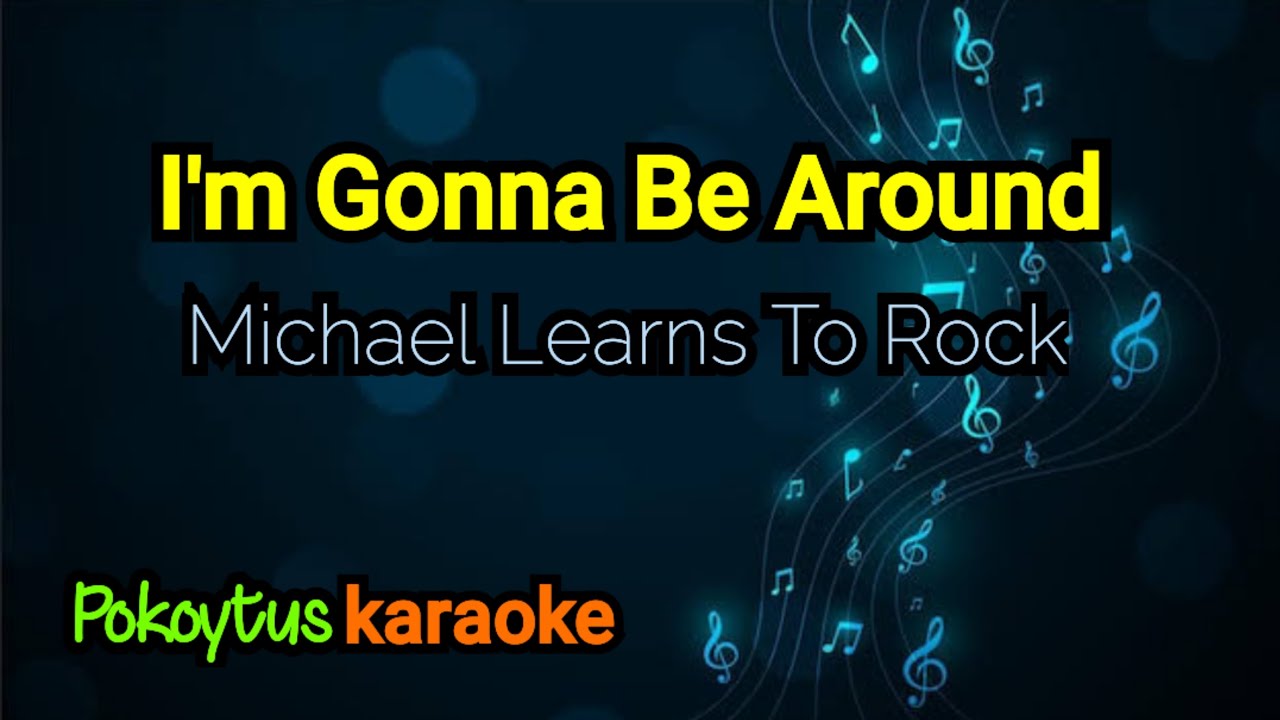 I'm Gonna Be Around 🎤 Michael Learns To Rock (karaoke)