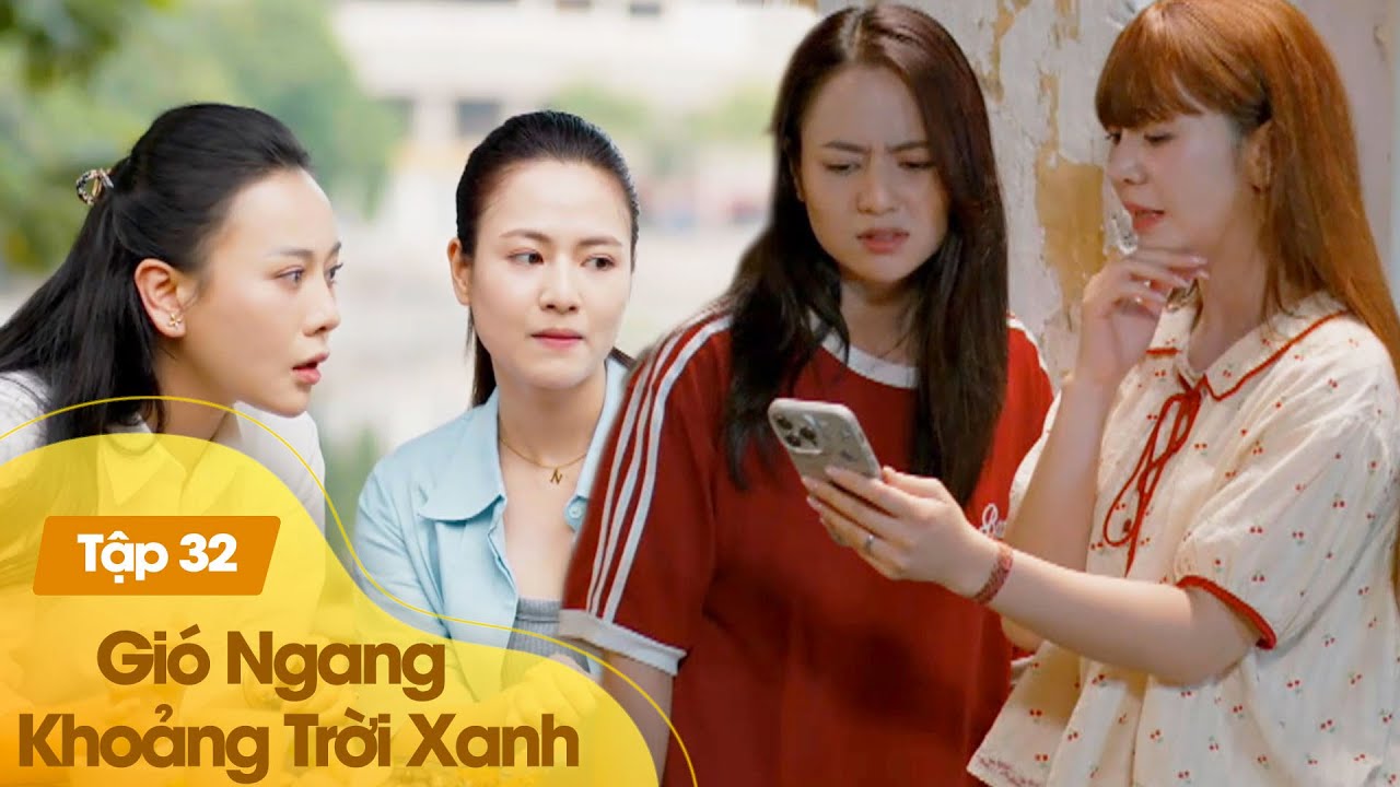 Gió Ngang Khoảng Trời Xanh tập 32 | Bạn thân ghen tình thì chỉ khổ cho 