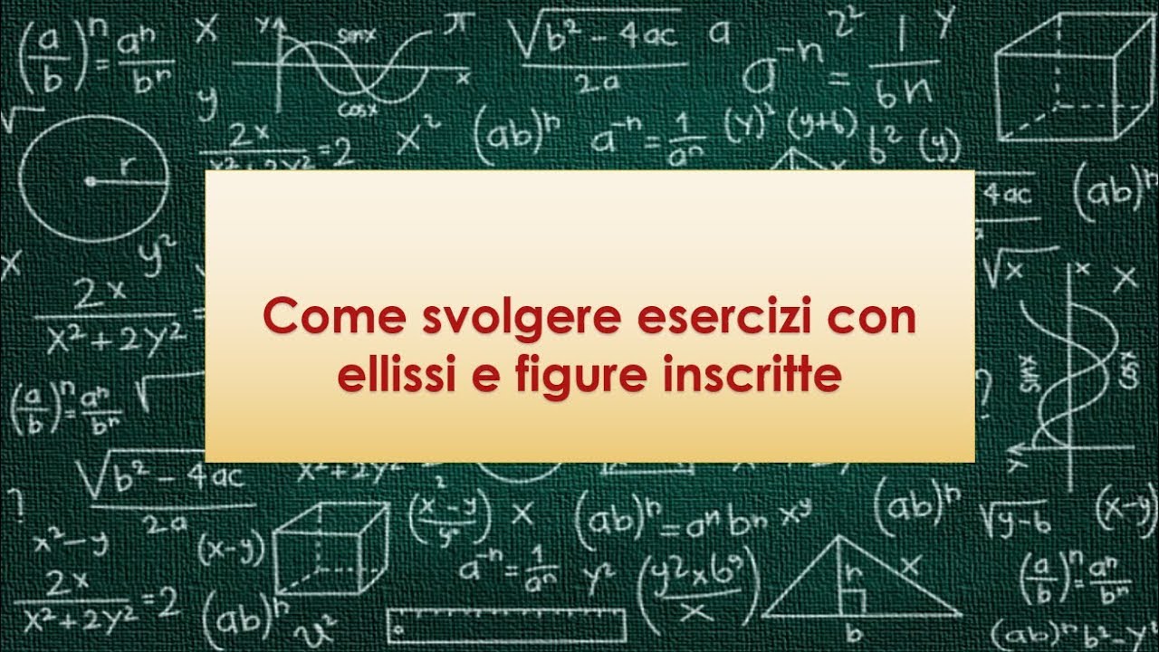Come svolgere esercizi con ellissi e figure inscritte