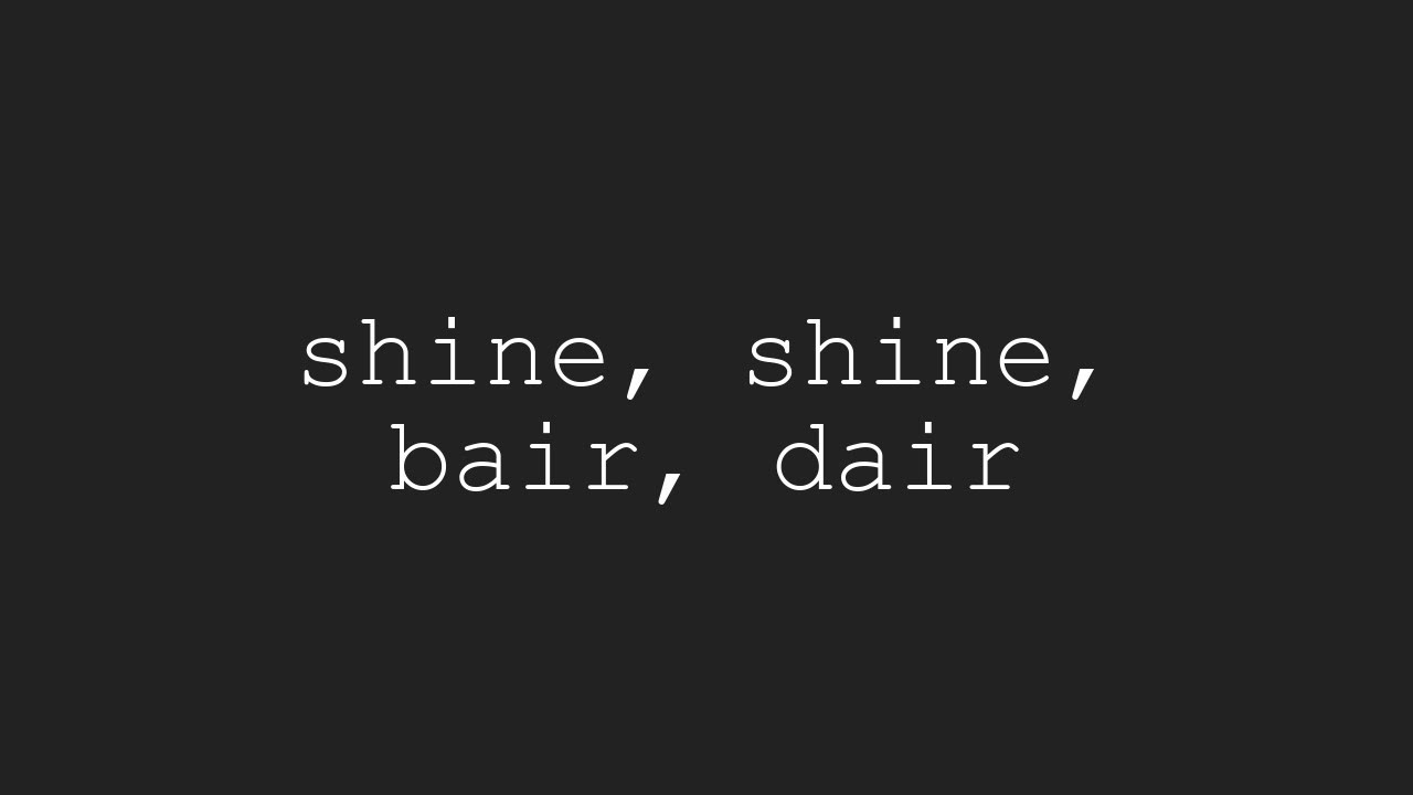 shine, shine, bair, dair