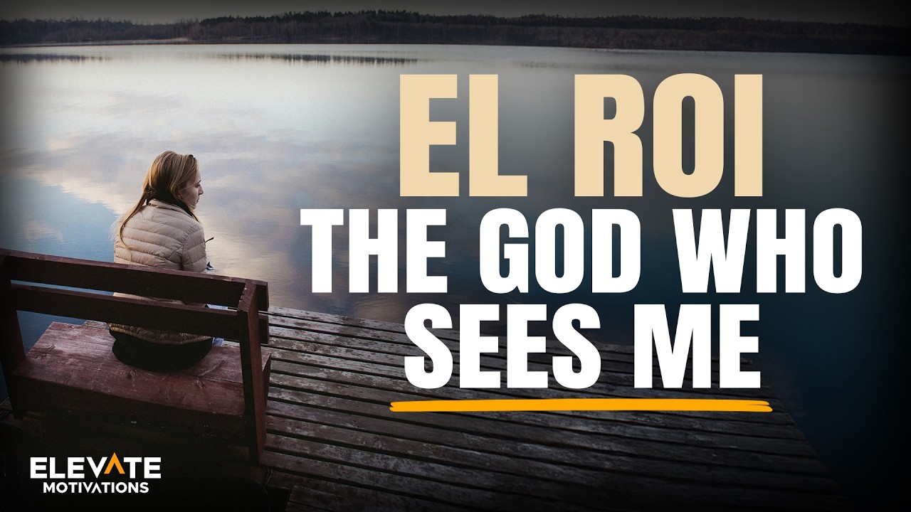 The God Who Sees Me, El Roi | Christian Motivation