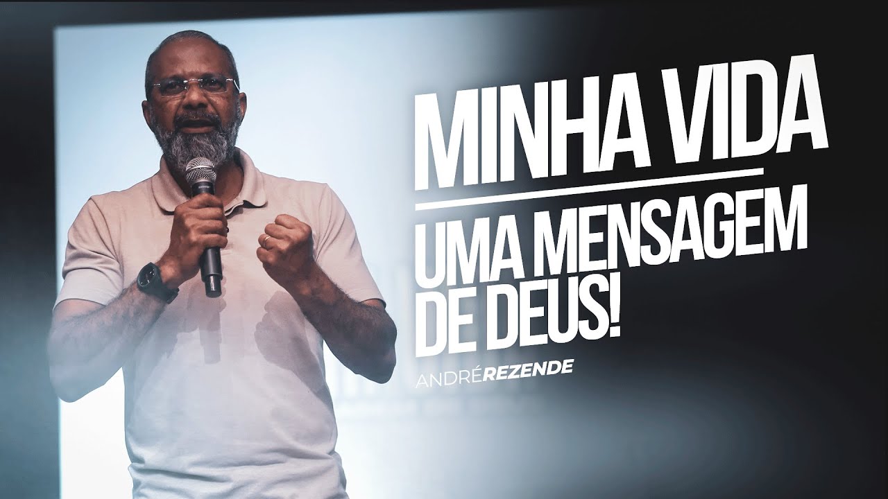 Minha vida, uma mensagem de Deus! | Pr. André Rezende