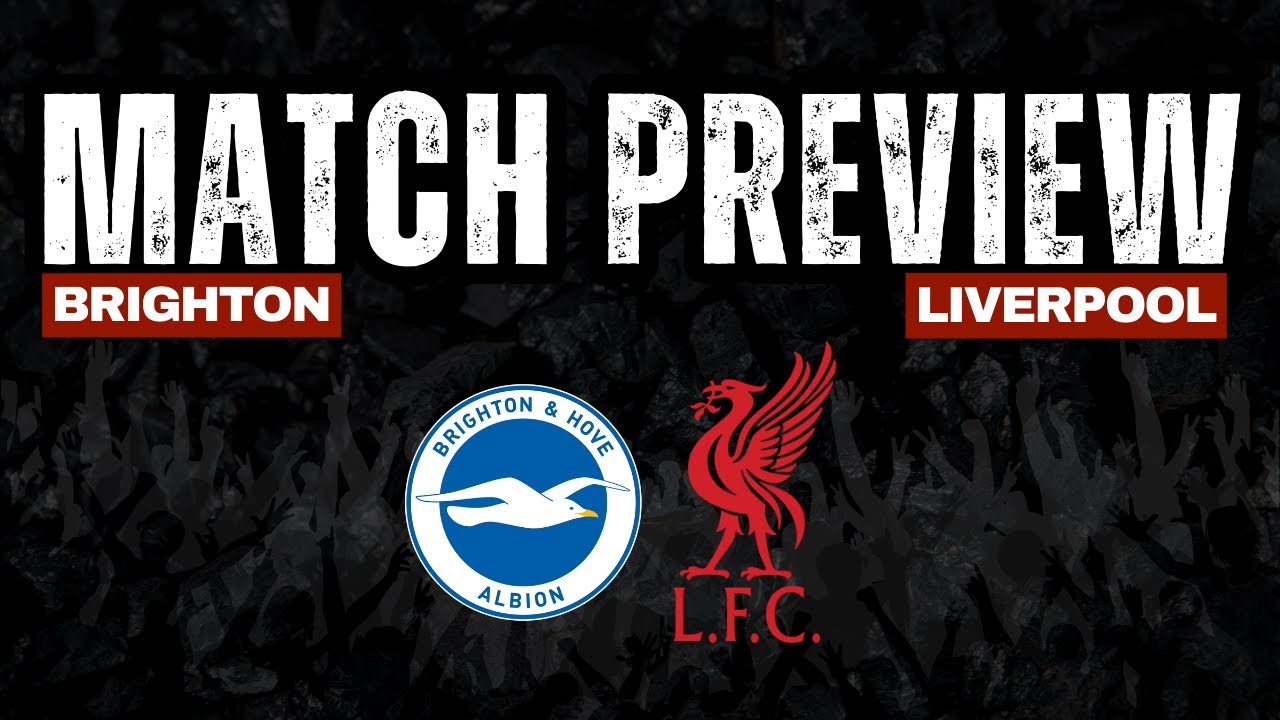 Brighton V Liverpool | Match Preview