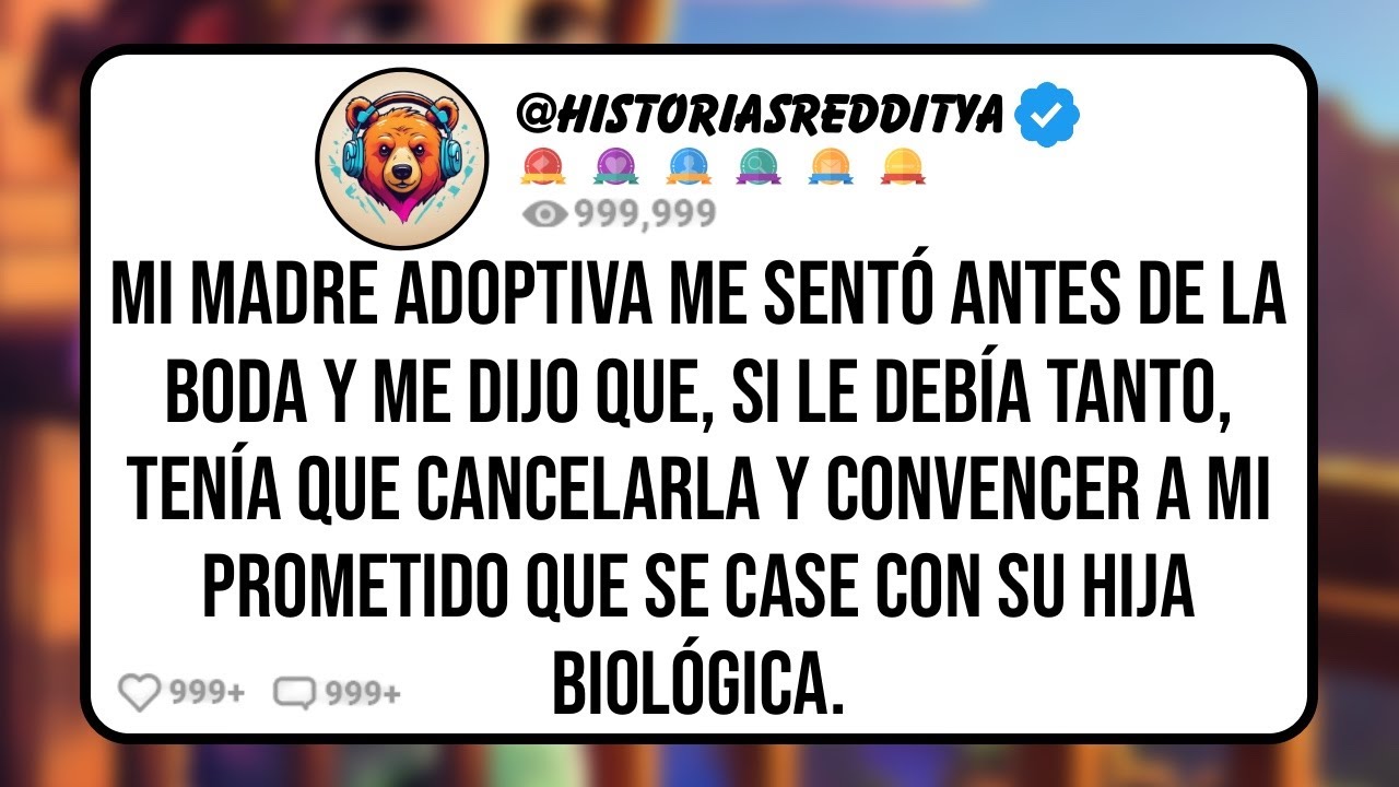 Mi MADRE Adoptiva me Sentó Antes de la Boda y me Dijo que, si Le Debía Tanto, Tenía que Cancel...