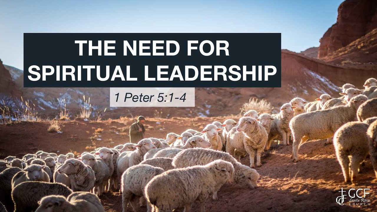 THE NEED FOR SPIRITUAL LEADERSHIP | 1 Peter 5:1-4 |  Raul Durante Jr.