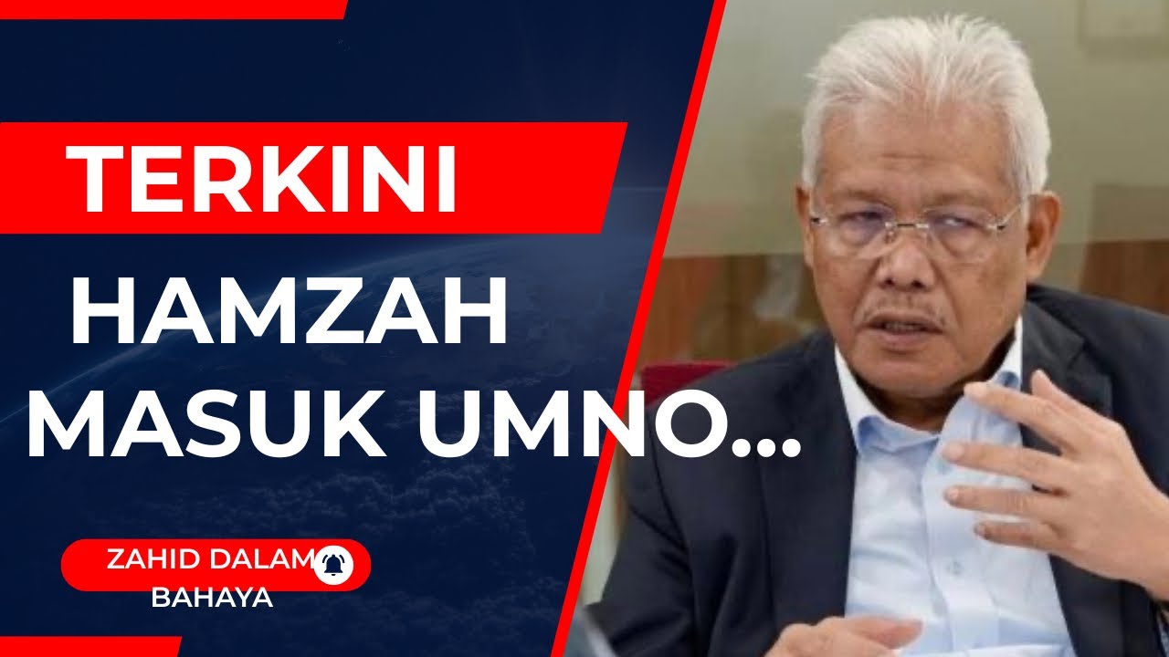 HAMZAH SERTAI UMNO? JIKA INI BENAR, ZAHID DALAM BAHAYA?