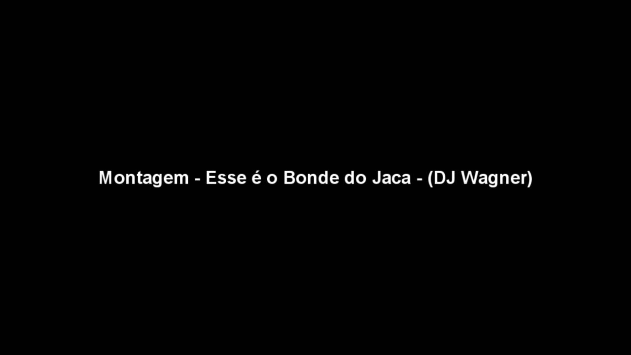 Montagem - Esse &eacute; o Bonde do Jaca (DJ Wagner)