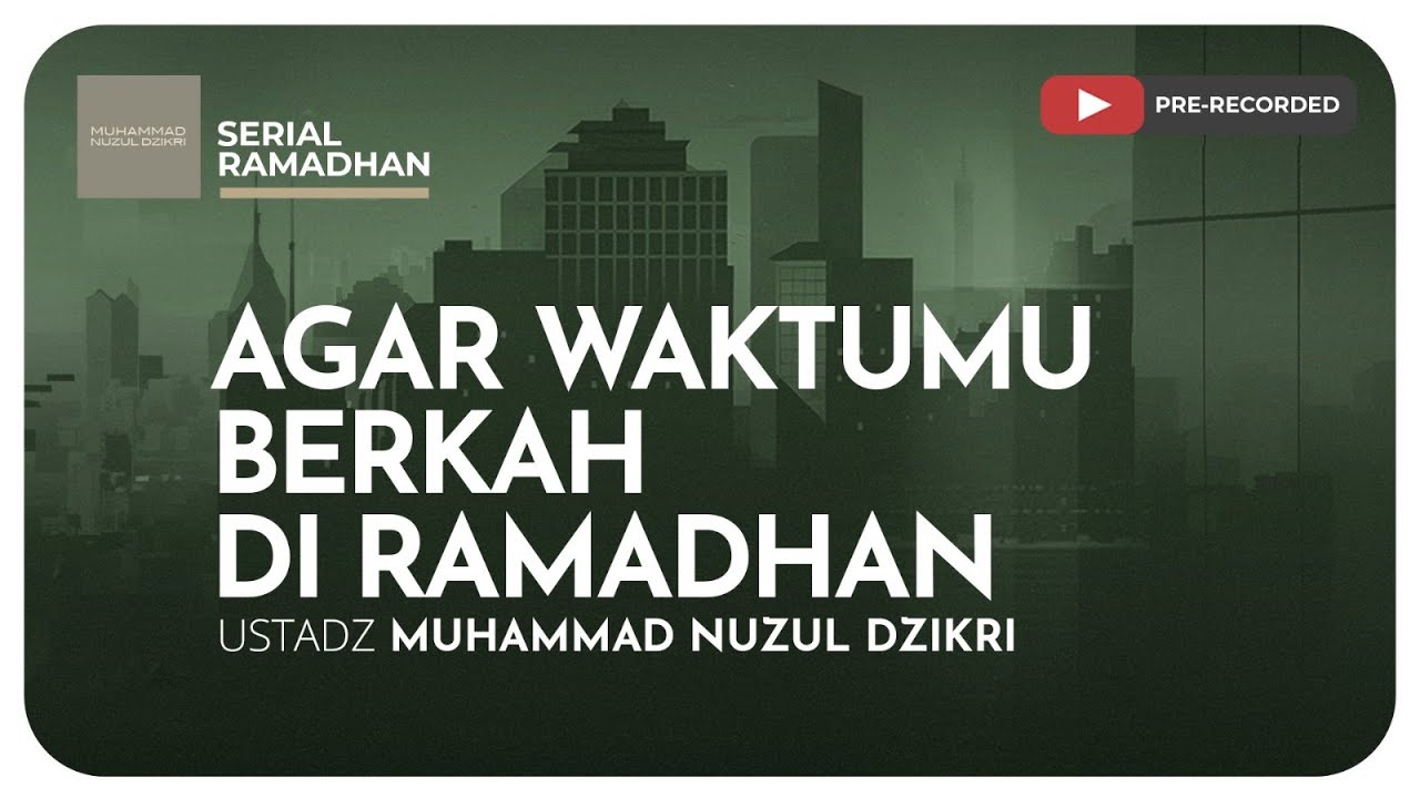 02. AGAR WAKTUMU BERKAH DI RAMADHAN | Serial Ramadhan | Ustadz Muhammad Nuzul Dzikri