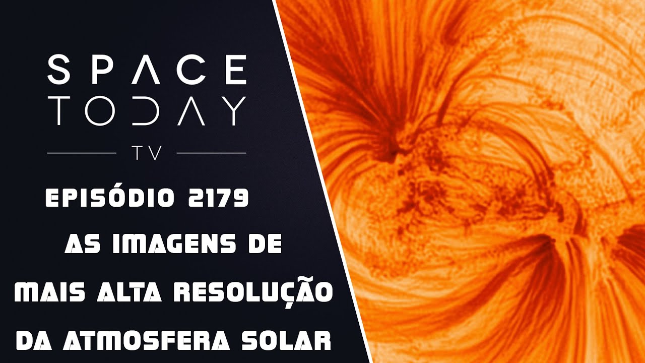 THE HIGHEST RESOLUTION IMAGES OF THE SOLAR ATMOSPHERE | SPACE TODAY TV EP2179