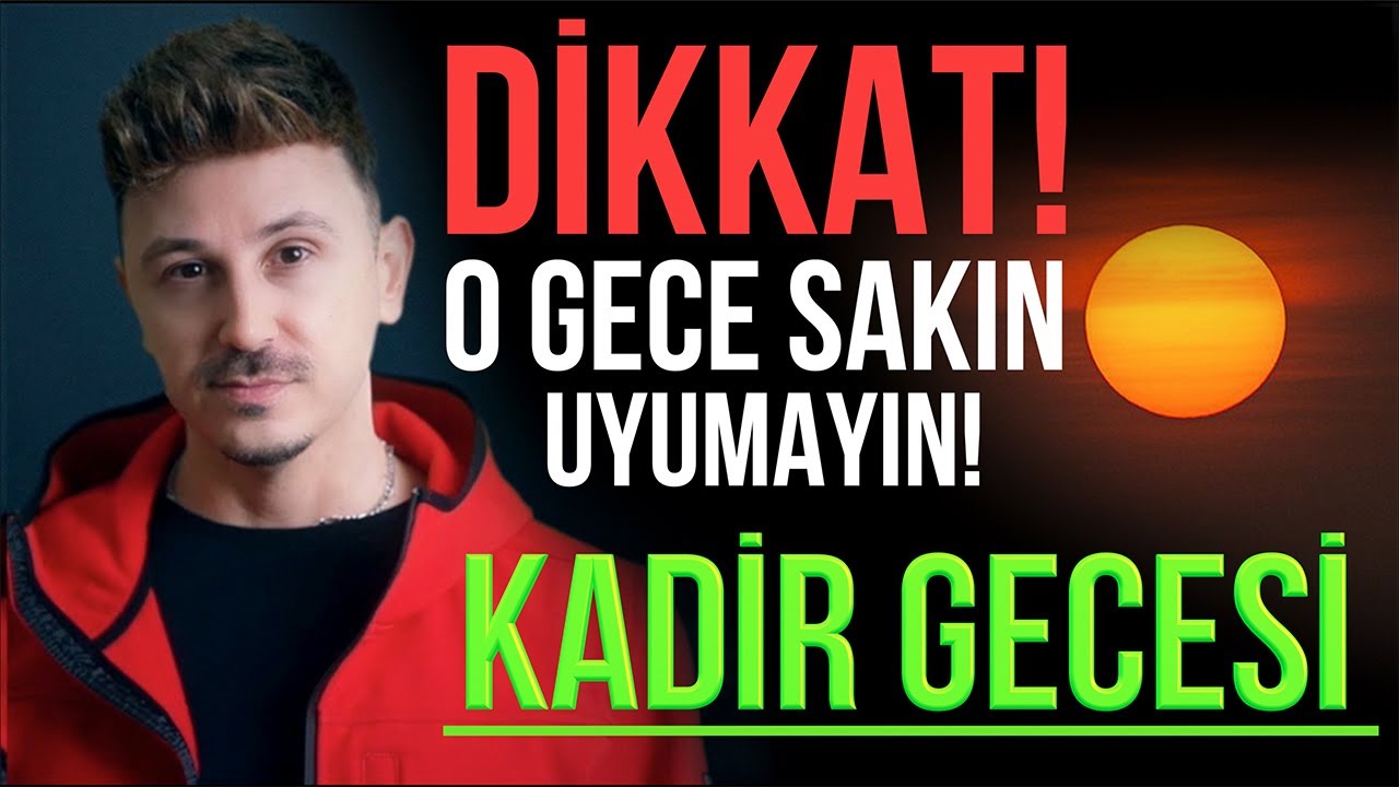 DİKKAT! O GECE SAKIN UYUMAYIN! KADİR GECESİ VE AKILALMAZ SIRLARI