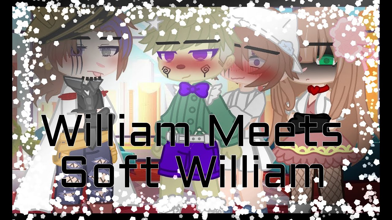 ~William Meets Soft William~Ft.Aftons -Ft.Soft Au