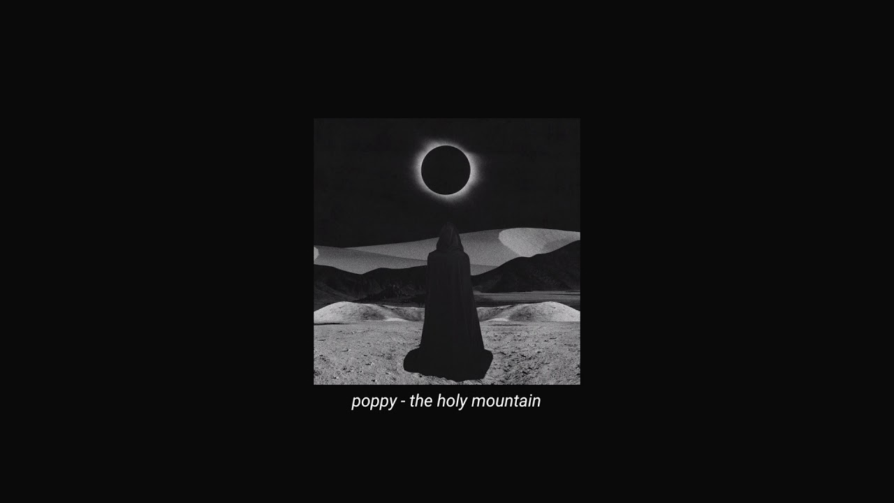 poppy - the holy mountain (slowed + reverb)