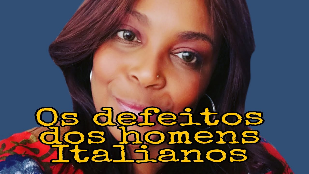 TODA A VERDADE  DOS  DEFEITOS  DOS  #HOMENS #ITALIANOS