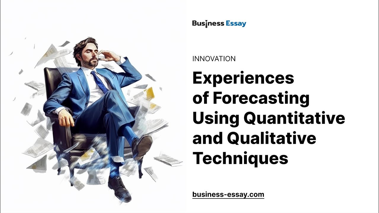 Experiences of Forecasting Using Quantitative and Qualitative Techniques - Essay Example