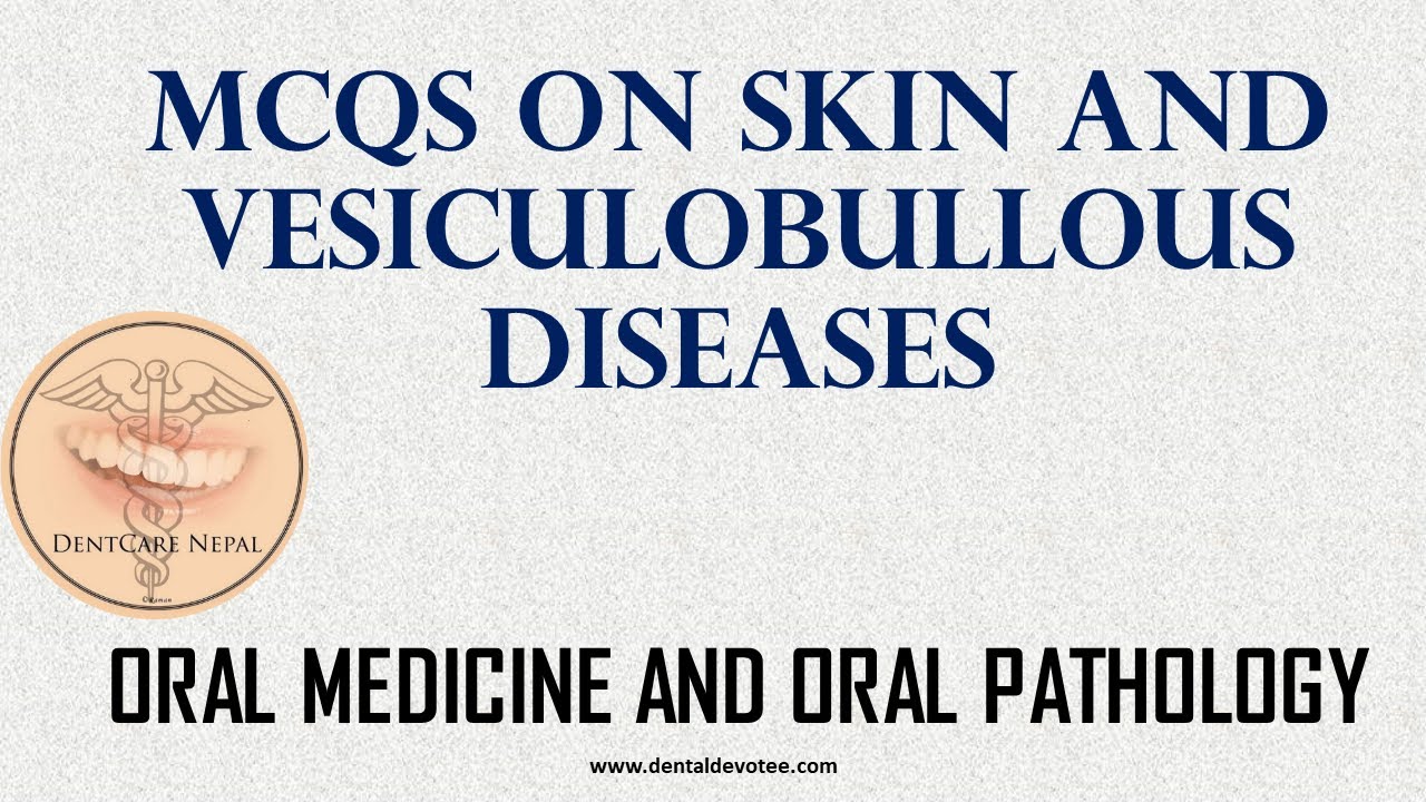 MCQs on Vesiculobullous Skin Diseases - Oral Medicine MCQs