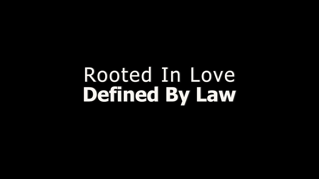 Rooted In Love, Defined By Law