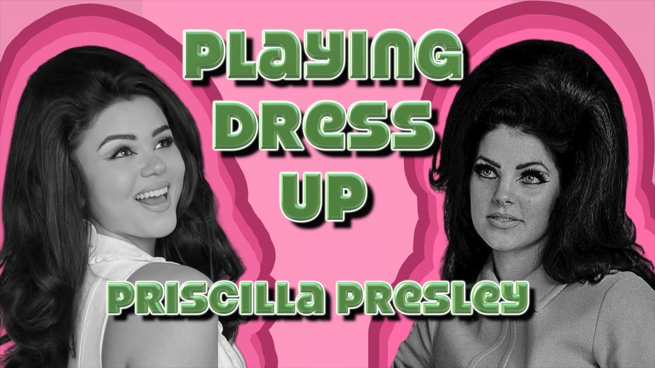 PLAYING DRESS UP AS PRISCILLA PRESLEY