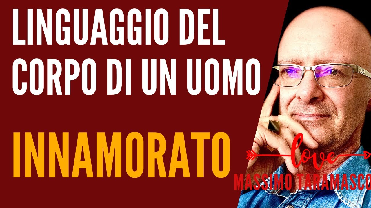 IL linguaggio del Corpo di un Uomo Innamorato